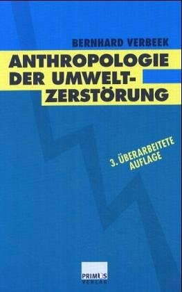 Die Anthropologie der Umweltzerstorung: Die Evolution und der Schatten der Zukunft (German Edition)