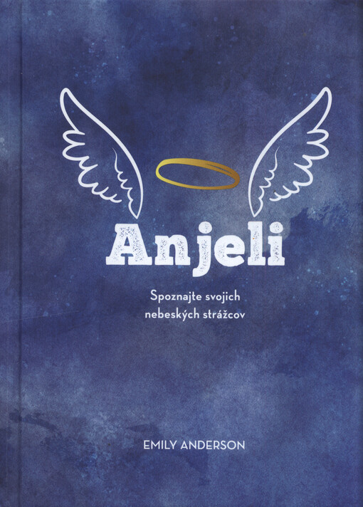 Anjeli : spoznajte svojich nebeských strážcov
