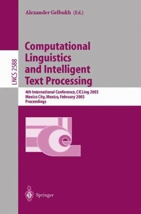 Computational Linguistics and Intelligent Text Processing: 4th International Conference, CICLing 2003, Mexico City, Mexico, February 16-22, 2003. Proceedings (Lecture Notes in Computer Science)