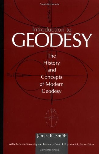 Introduction to Geodesy: The History and Concepts of Modern Geodesy (Wiley Series in Surveying and Boundary Control)