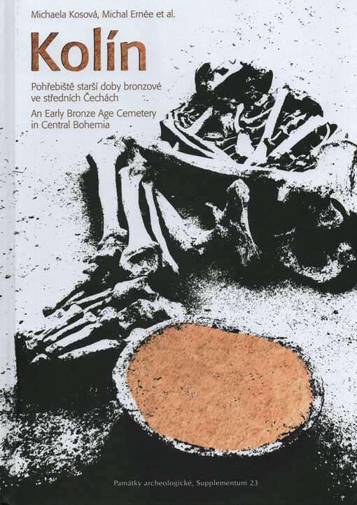 Kolín : pohřebiště starší doby bronzové ve středních Čechách = Kolín : an early Bronze Age cemetery in Central Bohemia