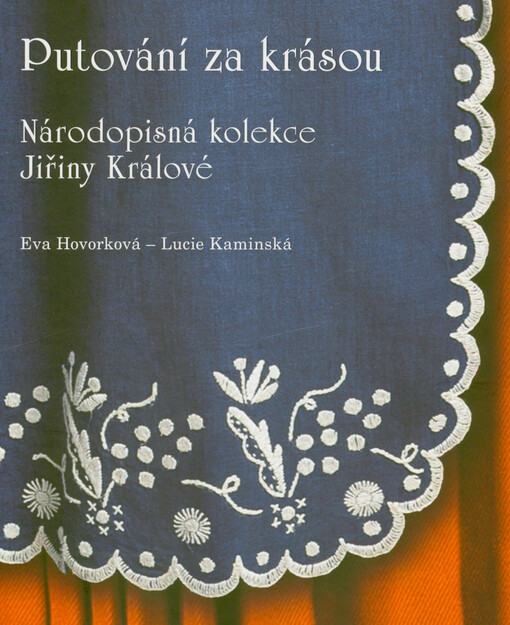 Putování za krásou : národopisná kolekce Jiřiny Králové