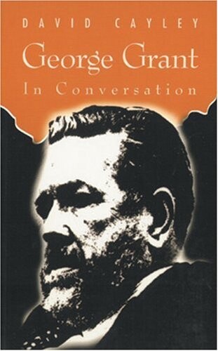 George Grant in Conversation (In Conversation series)