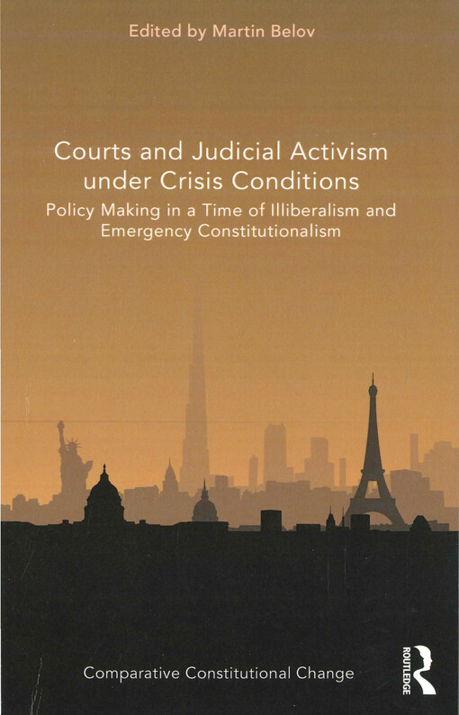 Courts and judicial activism under crisis conditions : policy making in a time of illiberalism and emergency constitutionalism