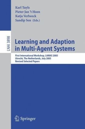 Learning and Adaption in Multi-Agent Systems: First International Workshop, LAMAS 2005, Utrecht, The Netherlands, July 25, 2005, Revised Selected ... / Lecture Notes in Artificial Intelligence)