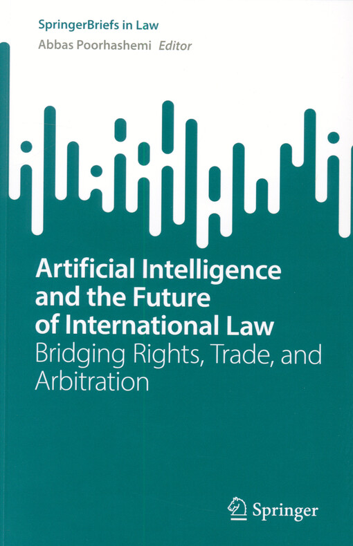 Artificial intelligence and the future of international law : bridging rights, trade, and arbitration