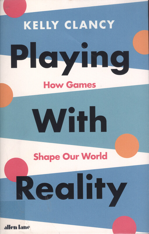 Playing with reality : how games shape our world