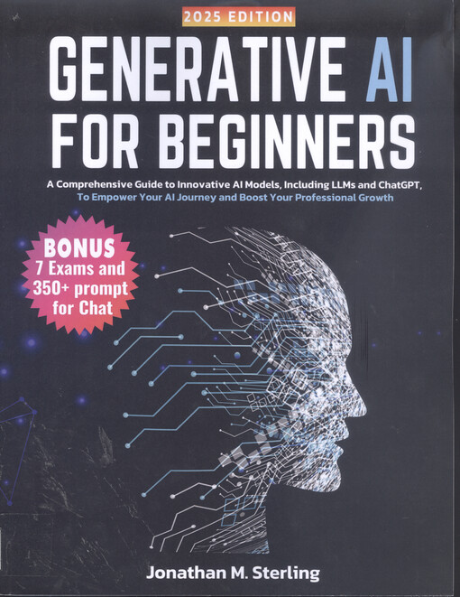 Generative AI for beginners : a comprehensive guide to innovative AI models, including LLMs and ChatGPT, to empower your AI journey and boost your professional growth