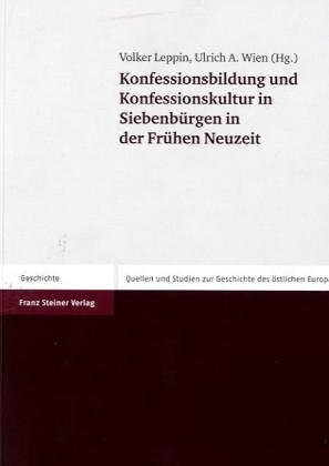 Konfessionsbildung und Konfessionskultur in Siebenburgen in der Fruhen Neuzeit (Quellen und Studien zur Geschichte des Ostlichen Europa (SGO)) (German Edition)
