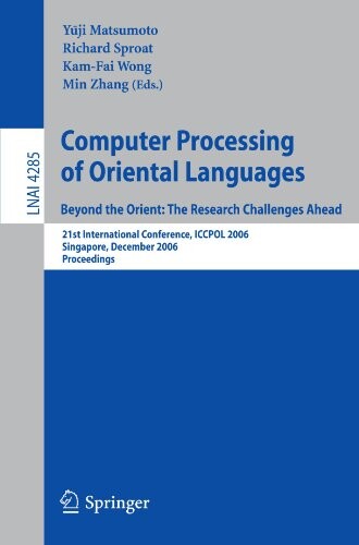 Computer processing of oriental languages : beyond the Orient : the research challenges ahead : 21st international conference, ICCPOL 2006, Singapore, December 17-19, 2006 : proceedings