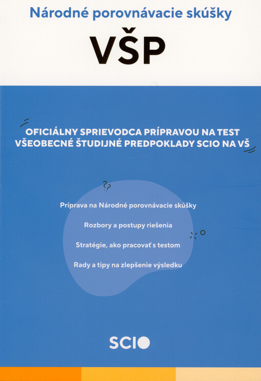 Všeobecné študijné predpoklady : národné porovnávacie skúšky : oficiálny sprievodca prípravou na test Všeobecné študijné predpoklady Scio na VŠ