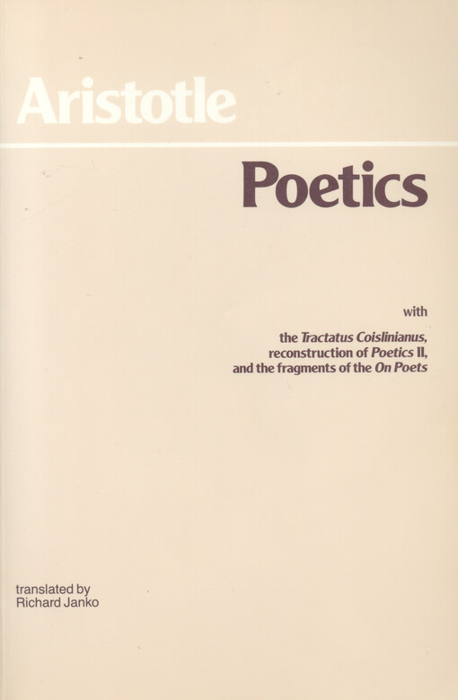 Poetics I ; with The Tractatus Coislinianus ; A hypothetical reconstruction of Poetics II ; The fragments of the On poets