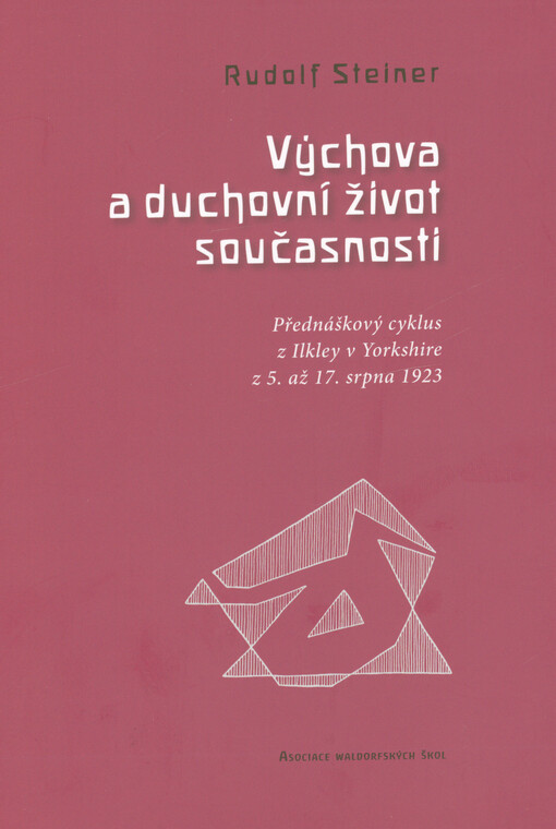 Výchova a duchovní život současnosti : přednáškový cyklus z Ilkley v Yorkshire z 5. až 17. srpna 1923