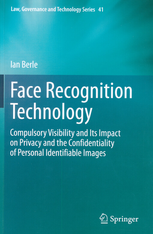 Face recognition technology : compulsory visibility and its impact on privacy and the confidentiality of personal identifiable images