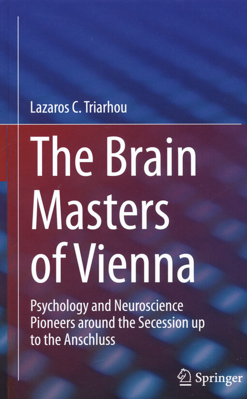 The brain masters of Vienna : psychology and neuroscience pioneers around the secession up to the anschluss