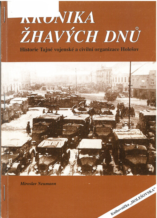 Kronika žhavých dnů : z historie Tajné vojenské a civilní organizace Holešov