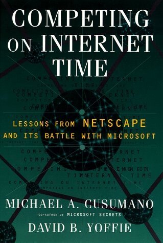 Competing on Internet Time: Lessons From Netscape & Its Battle with Microsoft