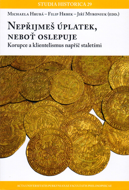 Nepřijmeš úplatek, neboť oslepuje : korupce a klientelismus napříč staletími