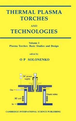 Thermal Plasma Torches and Technologies: Plasma Torches: Basic Studies and Design (v. 1)
