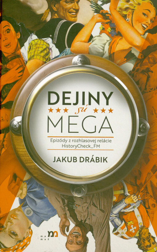 Dejiny sú mega : epizódy z rozhlasovej relácie HistoryCheck_FM