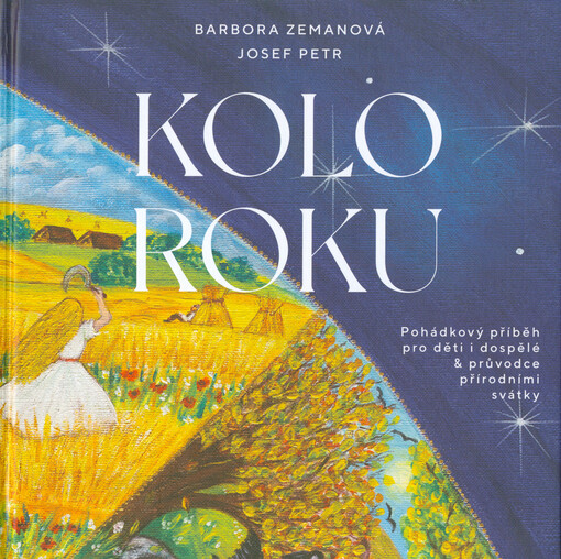 Kolo roku : pohádkový příběh pro děti i dospělé & průvodce přírodními svátky