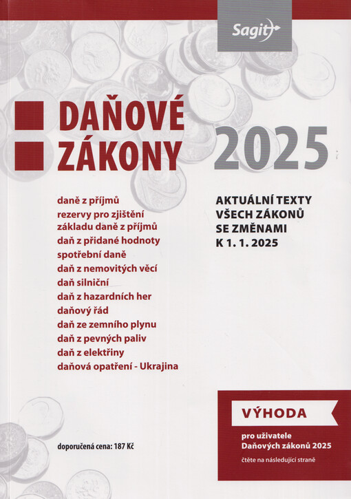 Daňové zákony 2025 : zákon o daních z příjmů, daňová opatření - Ukrajina, zákon o rezervách, zákon o DPH, zákon o spotřebních daních, zákon o dani z nemovitých věcí, zákon o dani silniční, zákon o dani z hazardních her, daňový řád, daň ze zemního plynu a některých dalších plynů, z pevných paliv, z elekřiny