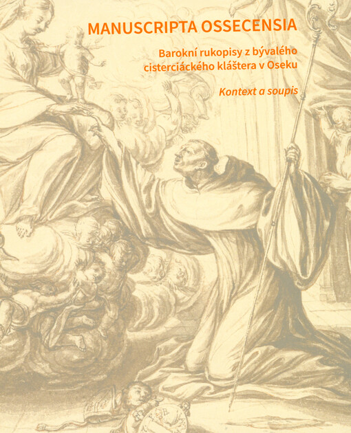 Manuscripta ossecensia : barokní rukopisy z bývalého cisterciáckého kláštera v Oseku : kontext a soupis