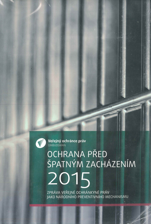 Ochrana před špatným zacházením : zpráva Veřejné ochránkyně práv jako národního preventivního mechanismu, 2015