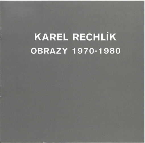 Karel Rechlík : Obrazy 1970-1980 : foyer Divadla pracujících v Gottwaldově, 16. září - 2. listopadu 1980