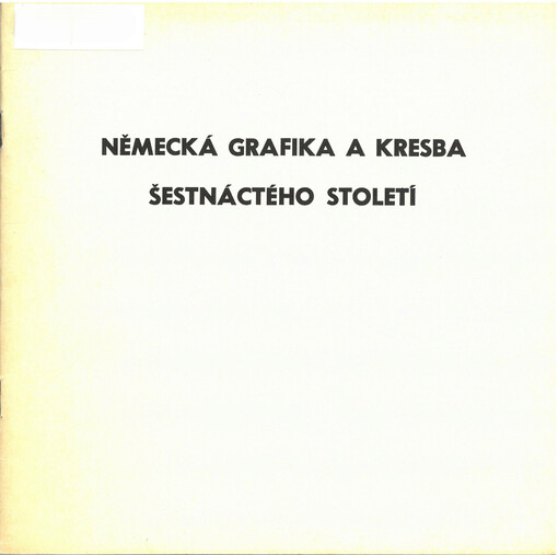 Německá grafika a kresba šestnáctého století : Oblastní galerie výtvarného umění v Gottwaldově, grafický kabinet, 16. prosince 1980-2. února 1981