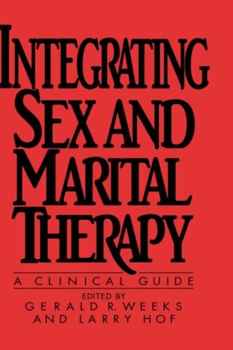 Integrating Sex And Marital Therapy: A Clinical Guide