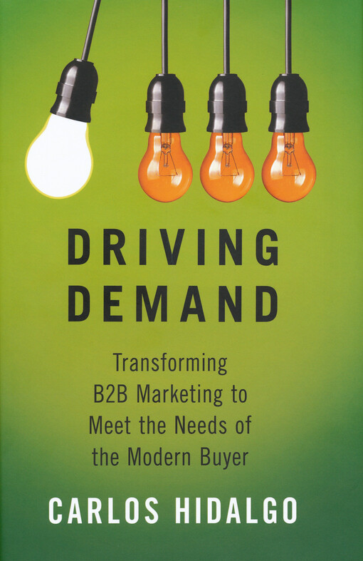 Driving demand : transforming B2B marketing to meet the needs of the modern buyer