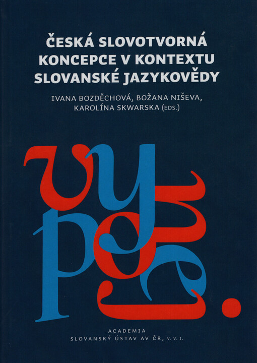 Česká slovotvorná koncepce v kontextu slovanské jazykovědy :monografie věnovaná 110. výročí narození a 20. výročí úmrtí Miloše Dokulila