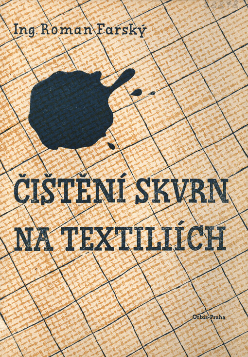 Čištění skvrn na textiliích : příručka pro chemické čistírny a barvírny, textilní průmysl a živnosti zpracující textilie