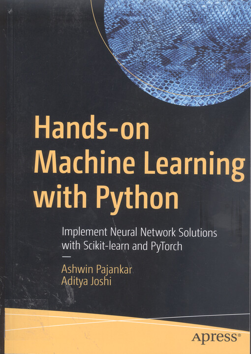 Hands-on machine learning with Python : implement neural network solutions with Scikit-learn and PyTorch