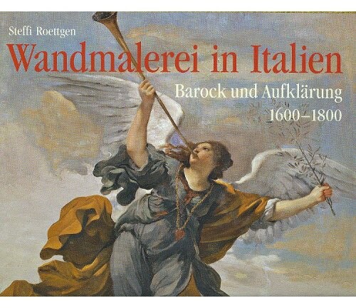 Wandmalerei in Italien : Barock und Aufklärung 1600-1800