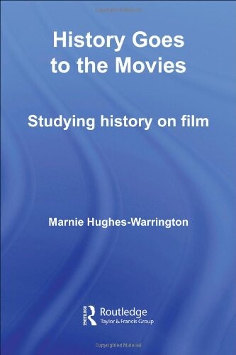 History Goes to the Movies: Studying History on Film