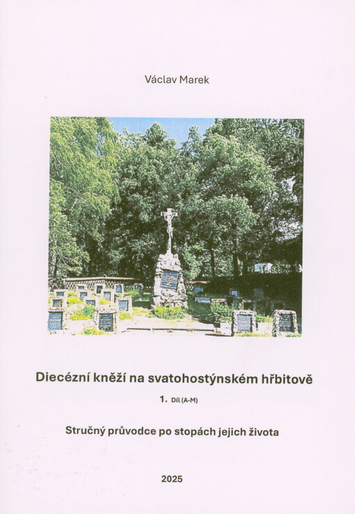 Diecézní kněží na svatohostýnském hřbitově : stručný průvodce po stopách jejich života