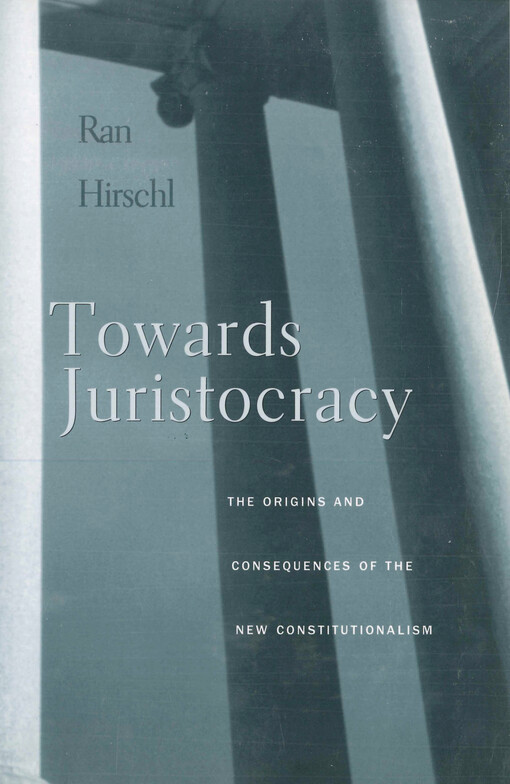 Towards juristocracy : the origins and consequences of the new constitutionalism