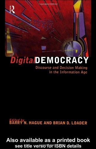 Digital Democracy: Discourse and Decision Making in the Information Age