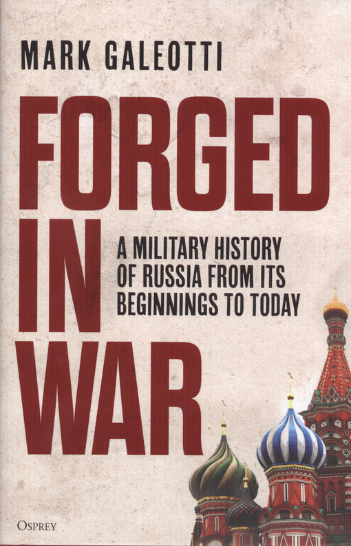 Forged in war : a military history of Russia from its beginning to today