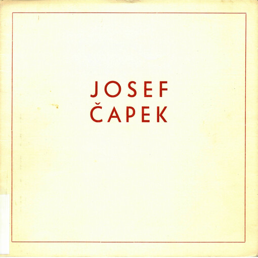 Kresby a grafika Josefa Čapka : výstava k 30. výročí osvobození ČSSR a na paměť 30. výročí umělcovy smrti v dubnu 1945 : Grafický kabinet Oblastní galerie výtvarného umění v Gottwaldově, květen - červenec 1975