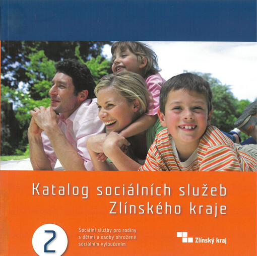 Katalog sociálních služeb Zlínského kraje. [zpracovatel : Odbor sociálních věcí Krajského úřadu Zlínského kraje] 2, Sociální služby pro rodiny s dětmi a osoby ohrožené sociálním vyloučením :