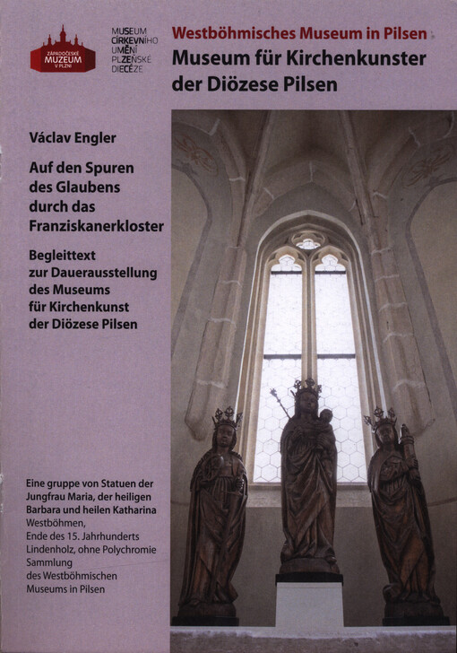 Auf den Spuren des Glaubens durch das Franziskanerkloster : Begleittext zur Dauerausstellung des Museums für Kirchenkunst der Diözese Pilsen
