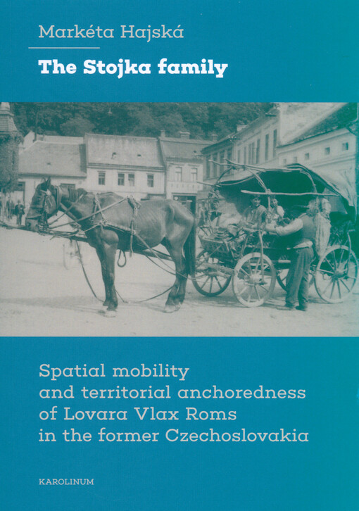 The Stojka family : spatial mobility and territorial anchoredness of Lovara Vlax Roms in the former Czechoslovakia