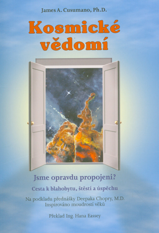 Kosmické vědomí : jsme opravdu propojeni? : cesta k blahobytu, štěstí a úspěchu = Cosmic consciousness : are we truly connected? : a journey to well-being, happiness and success