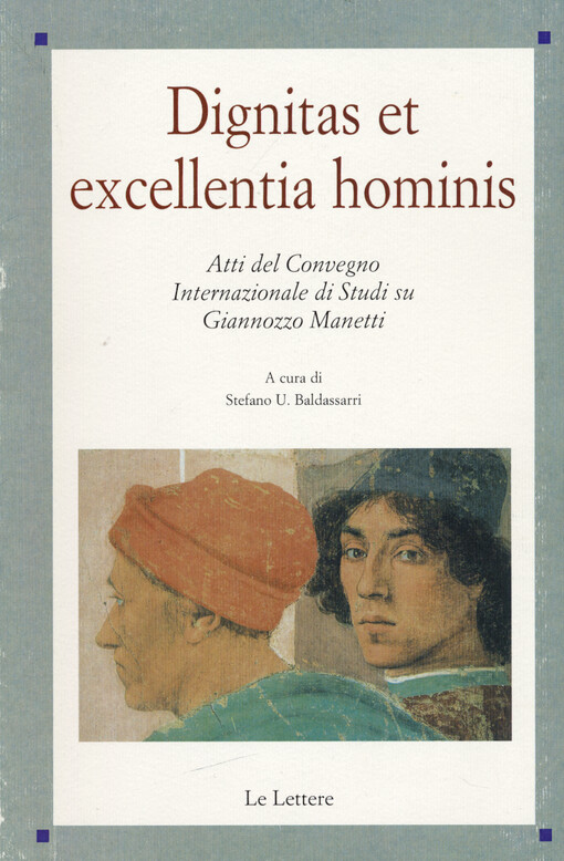 Dignitas et excellentia hominis : atti del Convegno Internazionale di Studi su Giannozzo Manetti : Georgetown University - Kent State University, Fiesole - Firenze, 18-20 giugno 2007