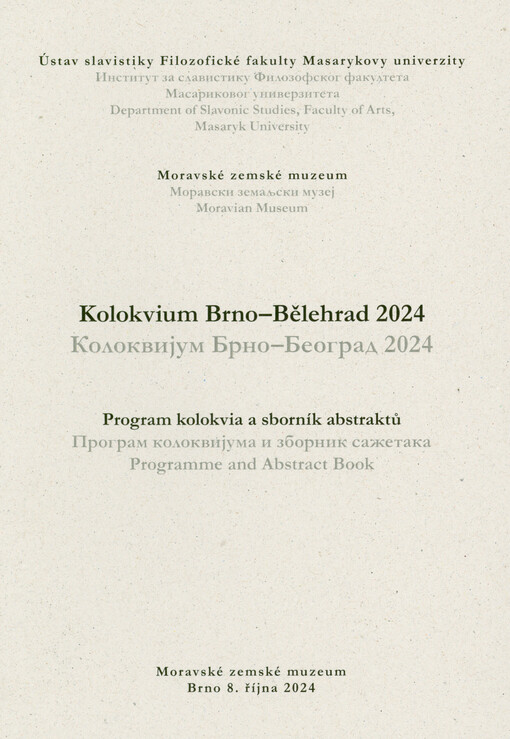Kolokvium Brno - Bělehrad 2024 : program kolokvia a sborník abstraktů = Kolokvijum Brno - Beograd 2024 : program kolokvijuma i zbornik sažetaka : programme and abstract book