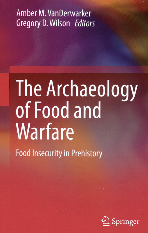 The archaeology of food and warfare : food insecurity in prehistory