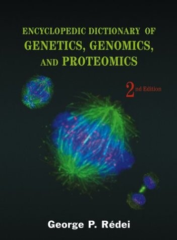 Encyclopedic Dictionary of Genetics, Genomics, and Proteomics